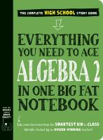 Everything You Need to Ace Algebra 2 in One Big Fat Notebook